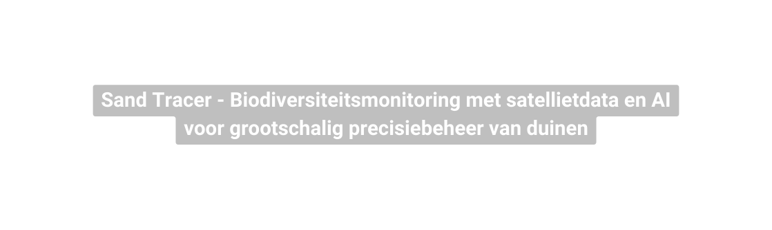 Sand Tracer Biodiversiteitsmonitoring met satellietdata en AI voor grootschalig precisiebeheer van duinen